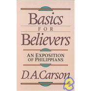 Basics for Believers : An Exposition of Philippians