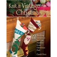 Knit a Vintage Christmas 22 Stocking, Ornament, and Gift Patterns from Christmas Past