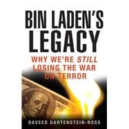 Bin Laden's Legacy : Why We're Still Losing the War on Terror