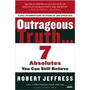 Outrageous Truth... Seven Absolutes You Can Still Believe