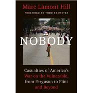 Nobody Casualties of Americaâ€™s War on the Vulnerable, from Ferguson to Flint and Beyond,9781501124945