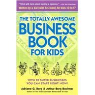 The Totally Awesome Business Book for Kids: With Twenty Super Businesses You Can Start Right Now