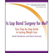 Is Lap Band Surgery for Me?: Your Step-by-step Guide to Lasting Weight Loss