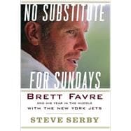 No Substitute for Sundays : Brett Favre and His Year in the Huddle with the New York Jets