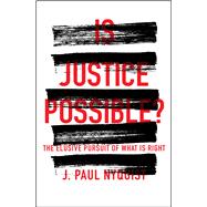 Is Justice Possible? The Elusive Pursuit of What is Right