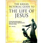 The Kregel Pictorial Guide To The Life of Jesus