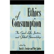 Ethics of Consumption The Good Life, Justice, and Global Stewardship