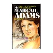 Abigail Adams: First Lady of Faith and Courage