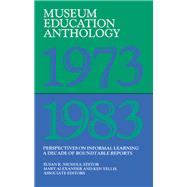 Museum Education Anthology, 1973-1983: Perspectives on Informal Learning