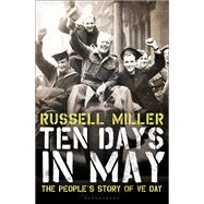 Ten Days in May The People's Story of VE Day