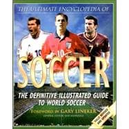 Ultimate Encyclopedia of Soccer : The Definite Illustrated Guide to World Soccer