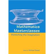 Mathematics Masterclasses Stretching the Imagination