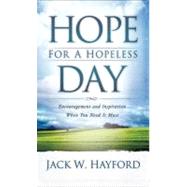 Hope for a Hopeless Day Encouragement and Inspiration When You Need it Most