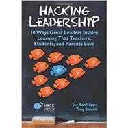 Hacking Leadership: 10 Ways Great Leaders Inspire Learning That Teachers, Students, and Parents Love ( Hack Learning #5 )