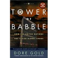 Tower of Babble How the United Nations Has Fueled Global Chaos