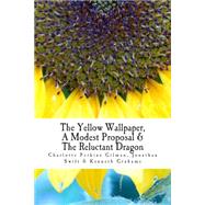 The Yellow Wallpaper / a Modest Proposal / the Reluctant Dragon