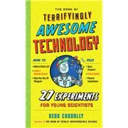 The Book of Terrifyingly Awesome Technology 27 Experiments for Young Scientists,9781523504947