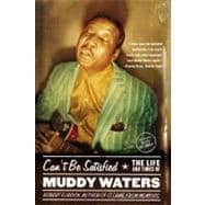 Can't Be Satisfied The Life and Times of Muddy Waters