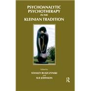 Psychoanalytic Psychotherapy in the Kleinian Tradition