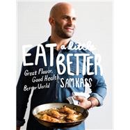 Eat a Little Better Great Flavor, Good Health, Better World: A Cookbook