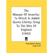 Masque of Anarchy : To Which Is Added Queen Liberty; Song to the Men of England (1842)