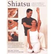 Shiatsu: Unblock And Rebalance The Body's Vital Energy For Health And Well-Being
