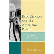 Erik Erikson and the American Psyche Ego, Ethics, and Evolution