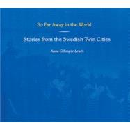 So Far Away in the World: Stories from the Swedish Twin Cities
