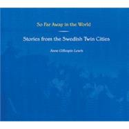 So Far Away in the World: Stories from the Swedish Twin Cities