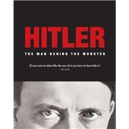 Hitler The Man Behind the Monster
