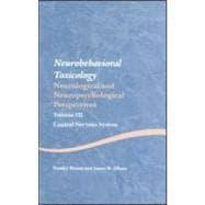 Neurobehavioral Toxicology: Neurological and Neuropsychological Perspectives VOLUME: III Central Nervous System