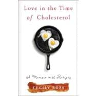 Love in the Time of Cholesterol : A Memoir with Recipes
