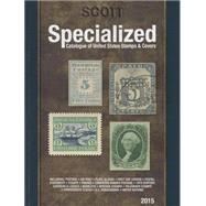 Scott Specialized Catalogue of United States Stamps & Covers 2015: Confederate States, Canal Zone, Danish West Indies, Guam, Hawaii, United Nations: United States Administration: Cuba, Puerto Rico, Philippines, Ryukyu