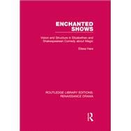 Enchanted Shows: Vision and Structure in Elizabethan and Shakespearean Comedy about Magic