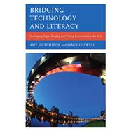 Bridging Technology and Literacy Developing Digital Reading and Writing Practices in Grades K-6