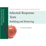 Selected-Response Tests Building and Bettering, Mastering Assessment: A Self-Service System for Educators, Pamphlet 12