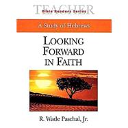 Looking Forward in Faith: A Study of Hebrews