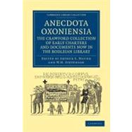 Anecdota Oxoniensia the Crawford Collection of Early Charters and Documents Now in the Bodleian Library