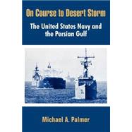 On Course to Desert Storm : The United States Navy and the Persian Gulf