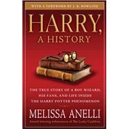 Harry, A History The True Story of a Boy Wizard, His Fans, and Life Inside the Harry Potter Phenomenon