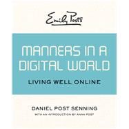 Emily Post's Manners in a Digital World Living Well Online