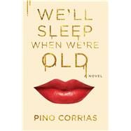 We'll Sleep When We're Old A Novel