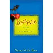 Last Bite  A Novel of Culinary Romance