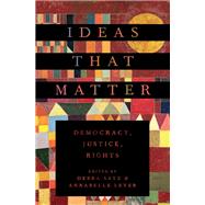 Ideas That Matter Democracy, Justice, Rights