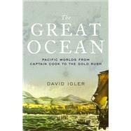 The Great Ocean Pacific Worlds from Captain Cook to the Gold Rush