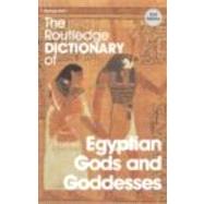 The Routledge Dictionary Of Egyptian Gods And Goddesses