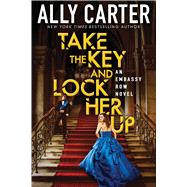 Take the Key and Lock Her Up (Embassy Row, Book 3)