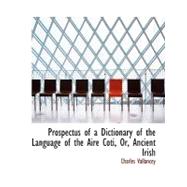 Prospectus of a Dictionary of the Language of the Aire Coti, or, Ancient Irish