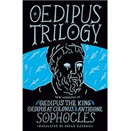 Oedipus Trilogy New Versions of Sophocles' Oedipus the King, Oedipus at Colonus, and Antigone