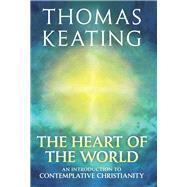 The Heart of the World An Introduction to Contemplative Christianity